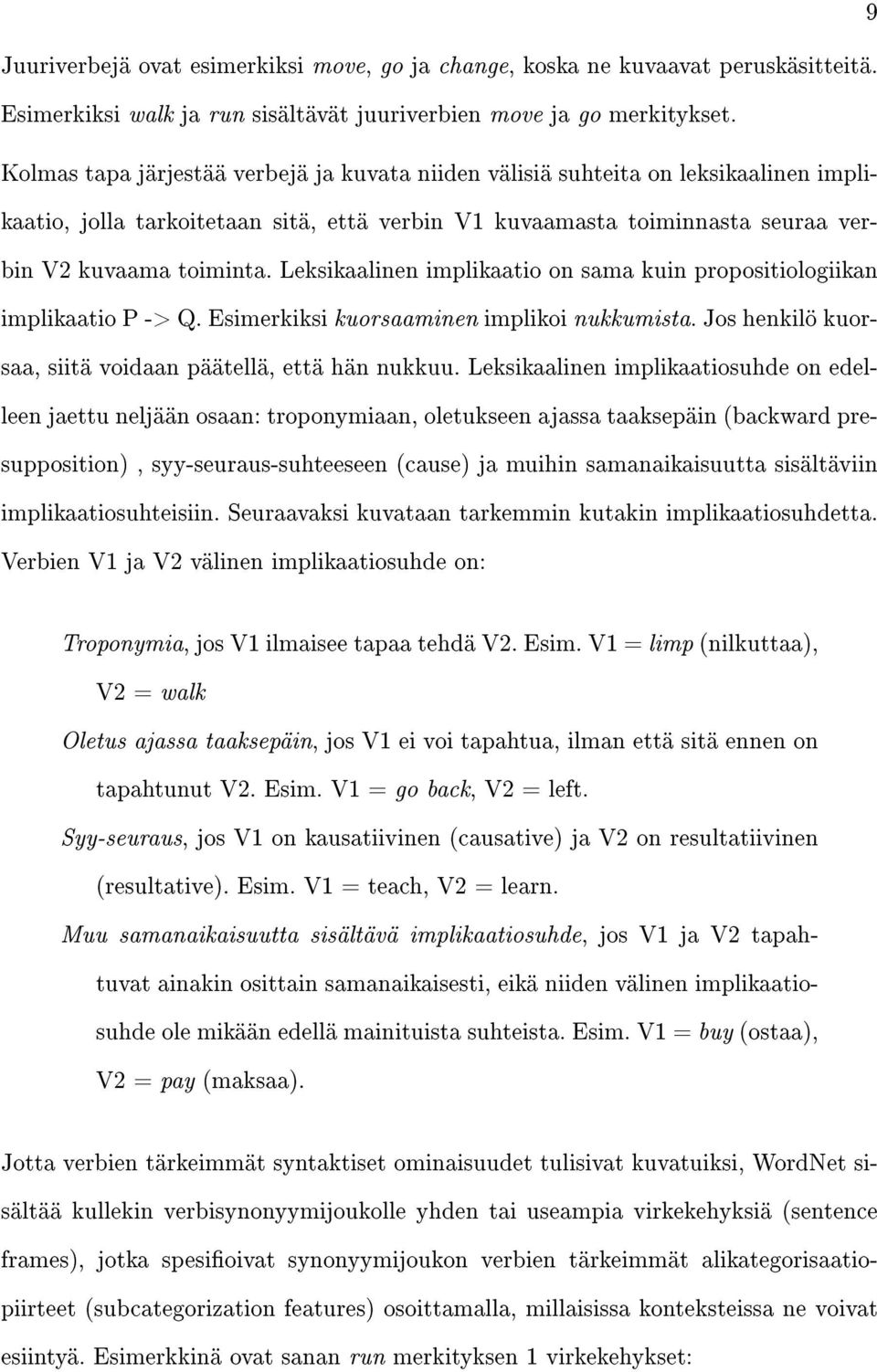 Leksikaalinen implikaatio on sama kuin propositiologiikan implikaatio P -> Q. Esimerkiksi kuorsaaminen implikoi nukkumista. Jos henkilö kuorsaa, siitä voidaan päätellä, että hän nukkuu.