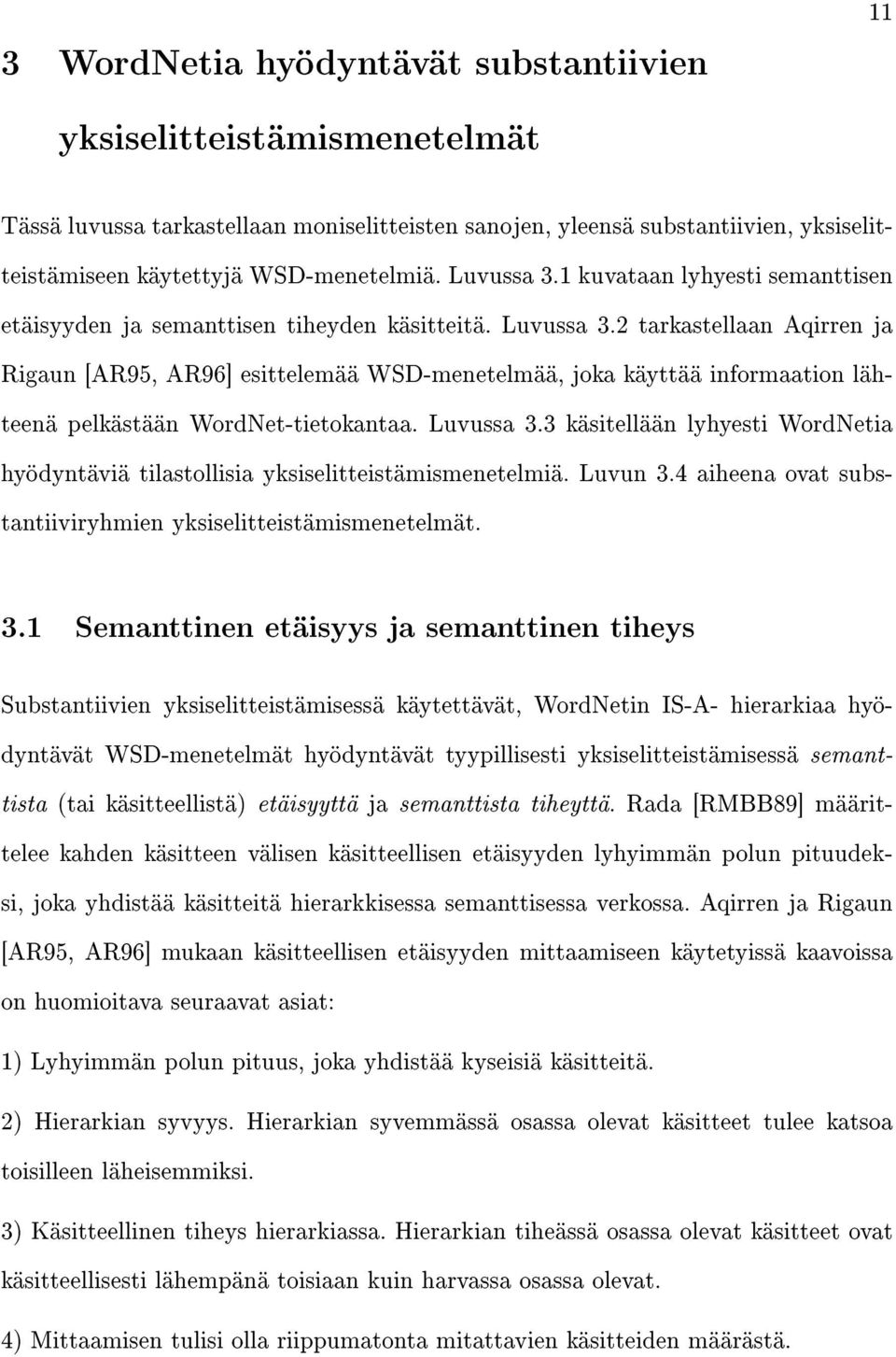 2 tarkastellaan Aqirren ja Rigaun [AR95, AR96] esittelemää WSD-menetelmää, joka käyttää informaation lähteenä pelkästään WordNet-tietokantaa. Luvussa 3.