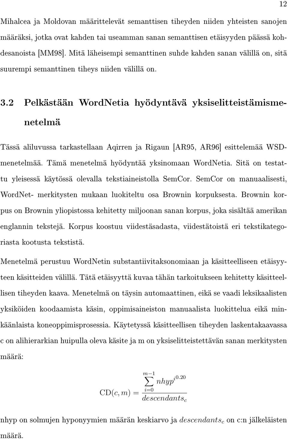 2 Pelkästään WordNetia hyödyntävä yksiselitteistämismenetelmä Tässä aliluvussa tarkastellaan Aqirren ja Rigaun [AR95, AR96] esittelemää WSDmenetelmää. Tämä menetelmä hyödyntää yksinomaan WordNetia.