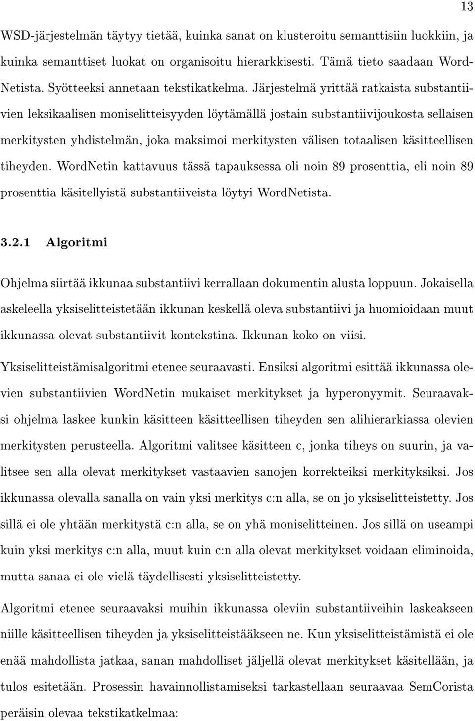 Järjestelmä yrittää ratkaista substantiivien leksikaalisen moniselitteisyyden löytämällä jostain substantiivijoukosta sellaisen merkitysten yhdistelmän, joka maksimoi merkitysten välisen totaalisen