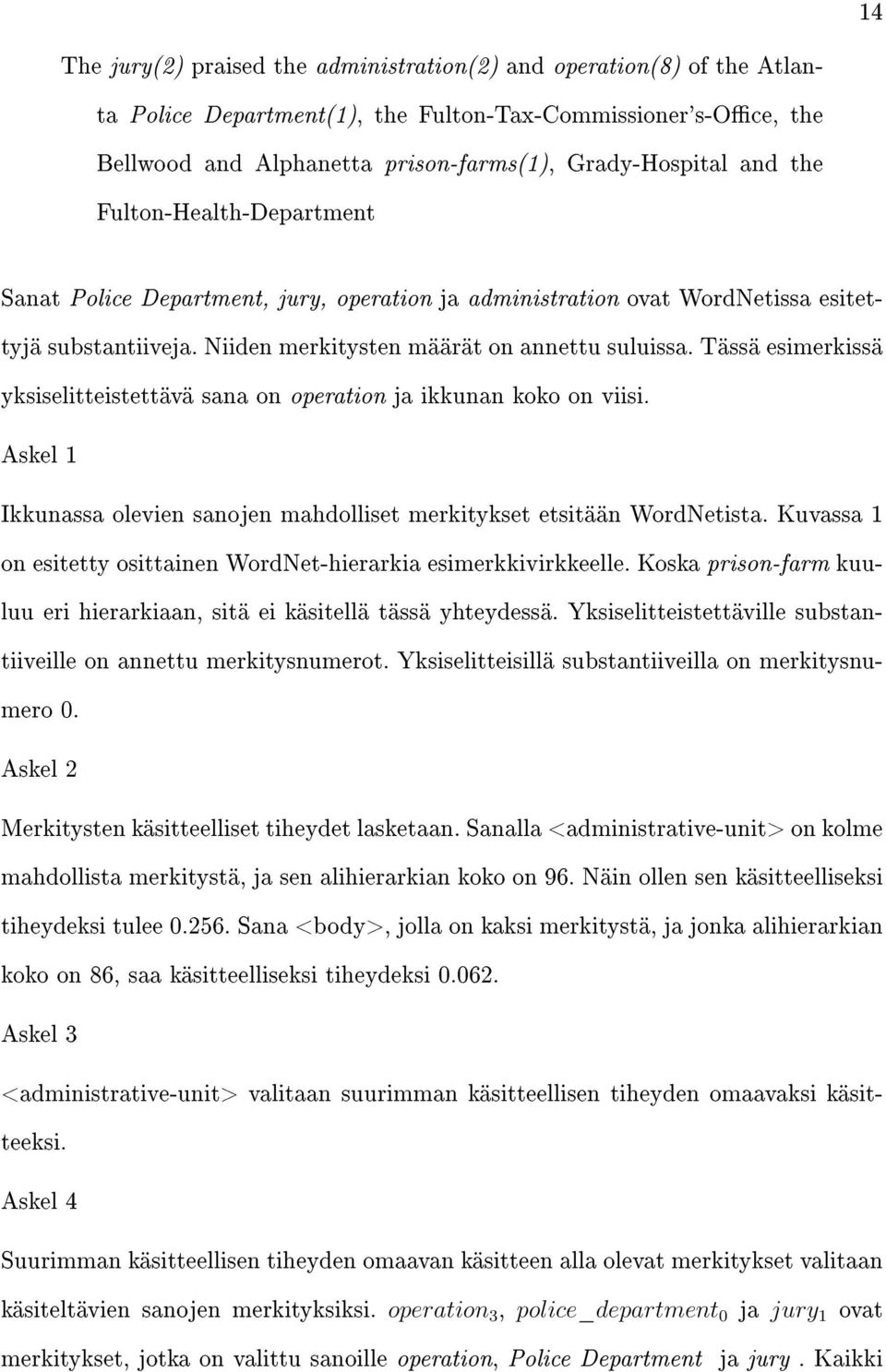 Tässä esimerkissä yksiselitteistettävä sana on operation ja ikkunan koko on viisi. Askel 1 Ikkunassa olevien sanojen mahdolliset merkitykset etsitään WordNetista.