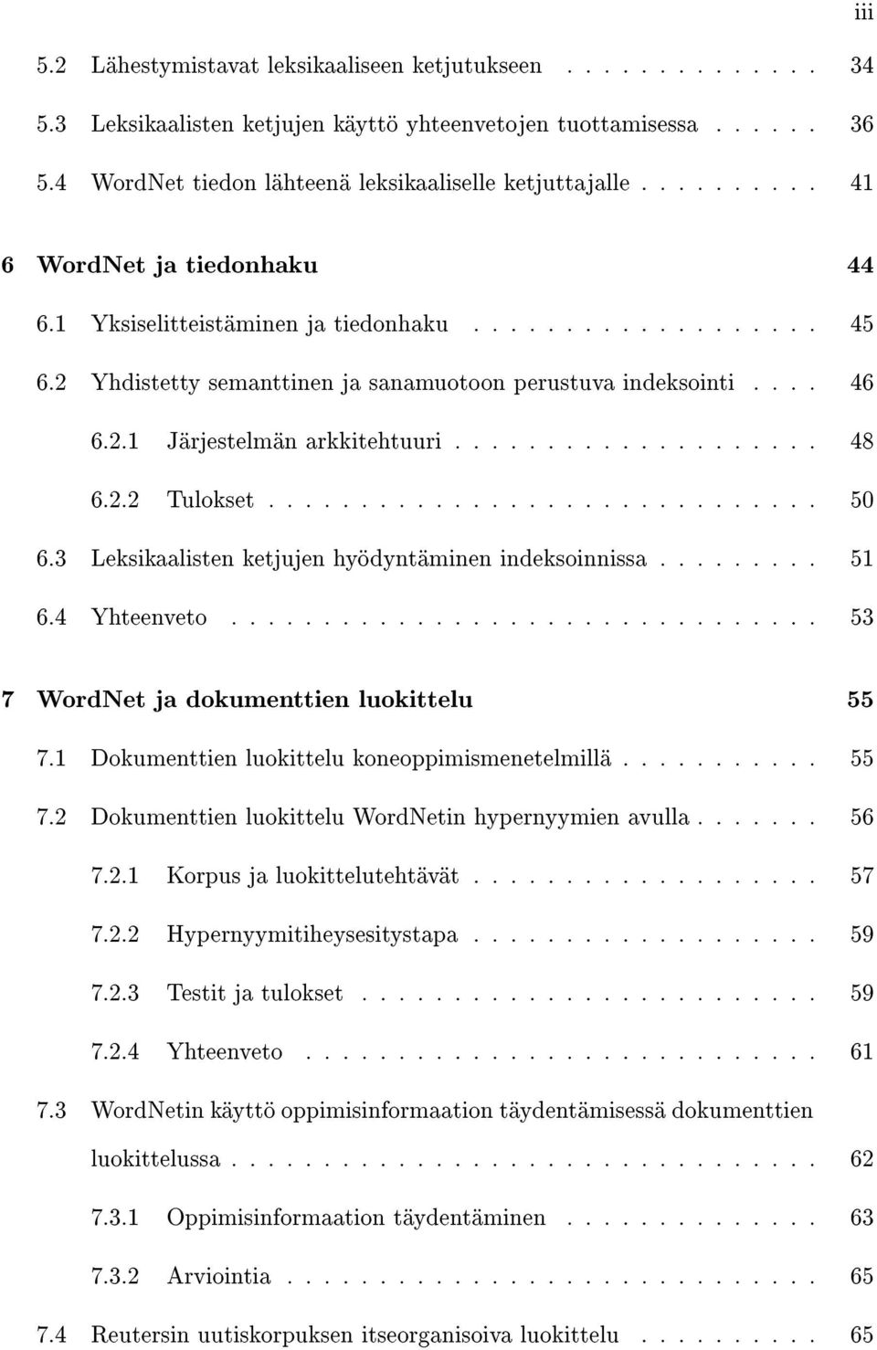 ................... 48 6.2.2 Tulokset.............................. 50 6.3 Leksikaalisten ketjujen hyödyntäminen indeksoinnissa......... 51 6.4 Yhteenveto.