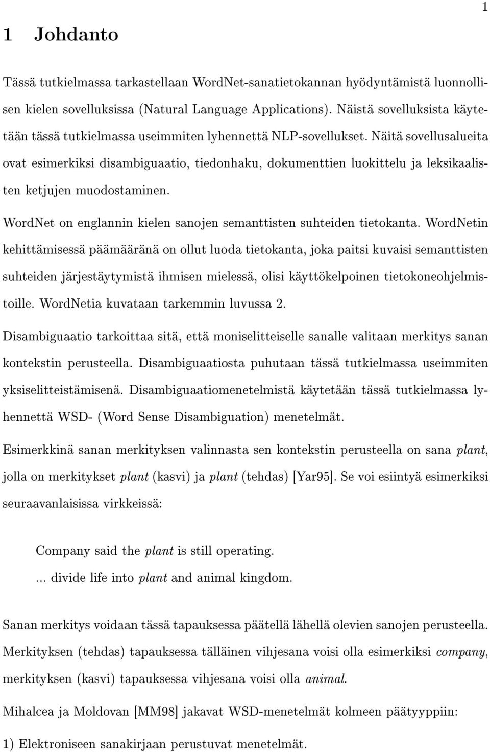 Näitä sovellusalueita ovat esimerkiksi disambiguaatio, tiedonhaku, dokumenttien luokittelu ja leksikaalisten ketjujen muodostaminen.