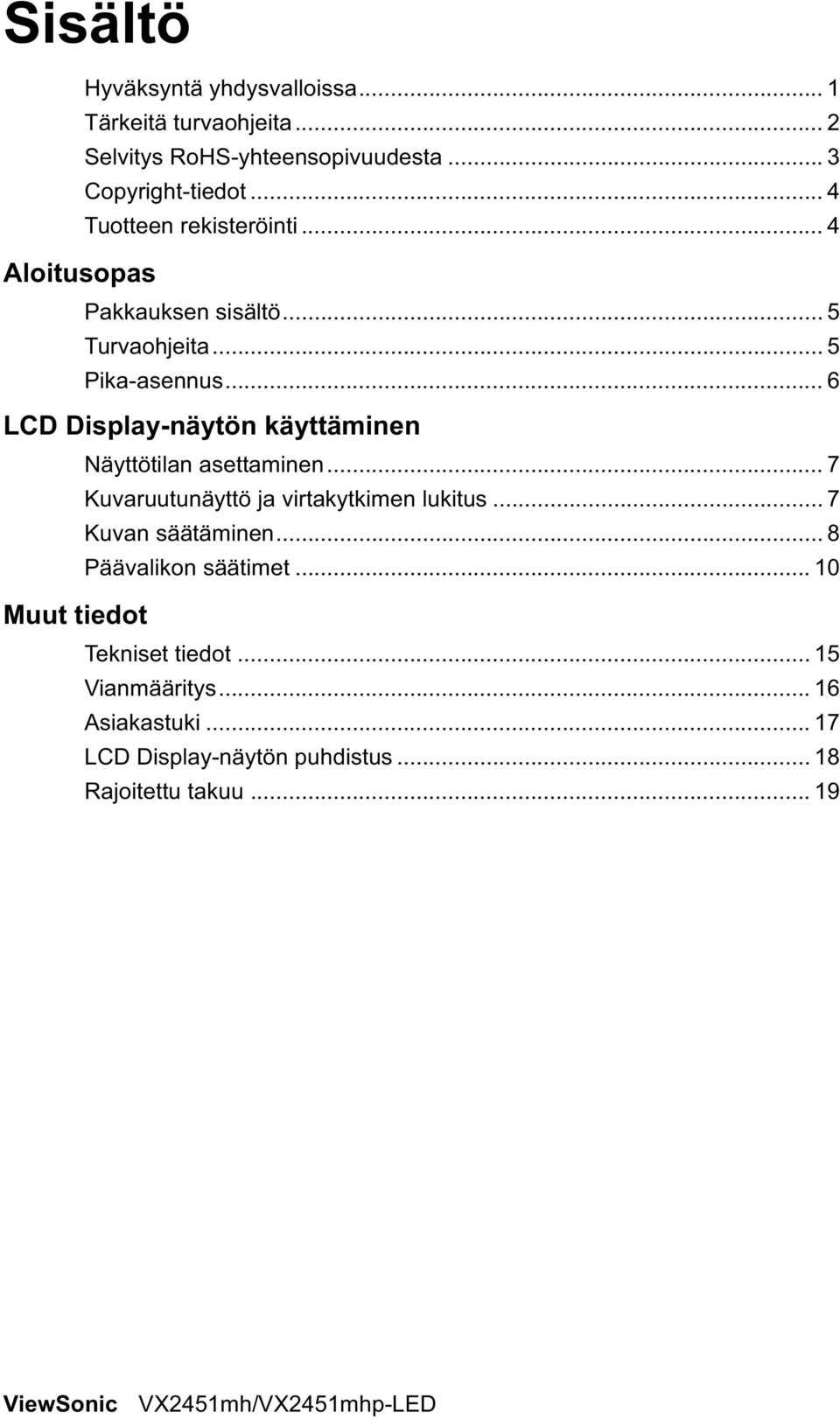 .. 6 LCD Display-näytön käyttäminen Näyttötilan asettaminen... 7 Kuvaruutunäyttö ja virtakytkimen lukitus... 7 Kuvan säätäminen.