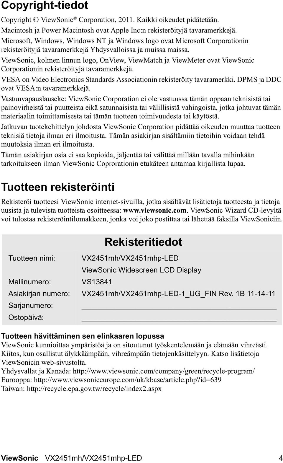 ViewSonic, kolmen linnun logo, OnView, ViewMatch ja ViewMeter ovat ViewSonic Corporationin rekisteröityjä tavaramerkkejä. VESA on Video Electronics Standards Associationin rekisteröity tavaramerkki.