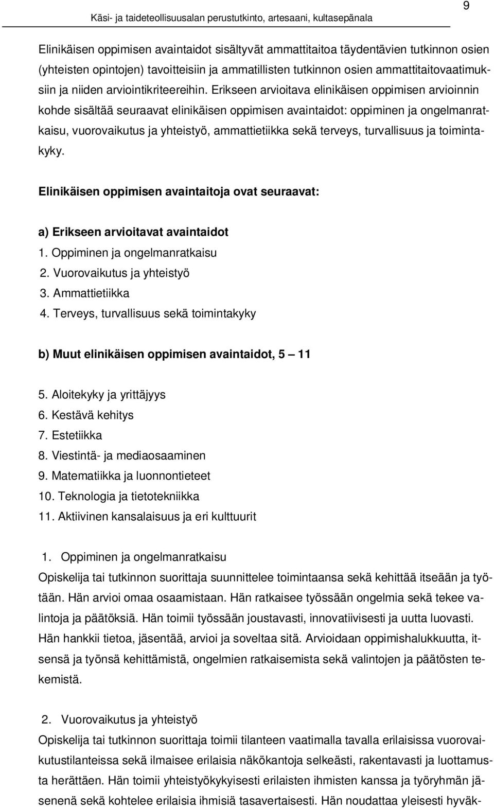 Erikseen arvioitava elinikäisen oppimisen arvioinnin kohde sisältää seuraavat elinikäisen oppimisen avaintaidot: oppiminen ja ongelmanratkaisu, vuorovaikutus ja yhteistyö, ammattietiikka sekä