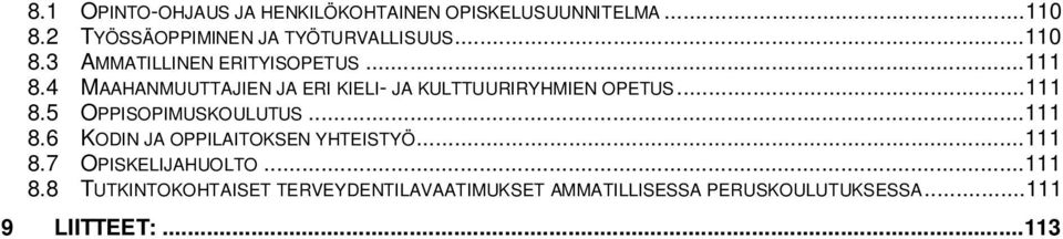 ..111 8.5 OPPISOPIMUSKOULUTUS...111 8.6 KODIN JA OPPILAITOKSEN YHTEISTYÖ...111 8.7 OPISKELIJAHUOLTO.