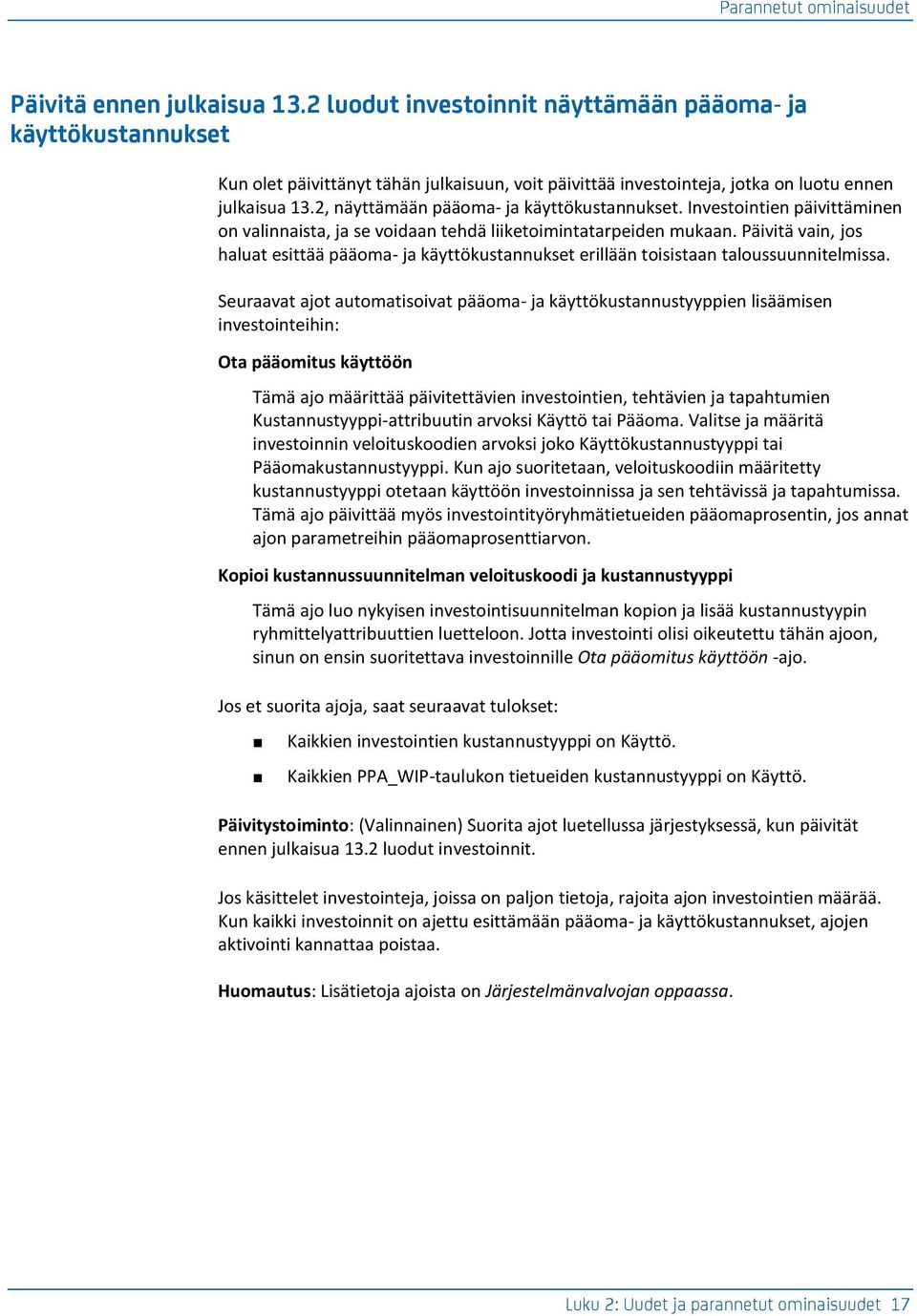 2, näyttämään pääoma- ja käyttökustannukset. Investointien päivittäminen on valinnaista, ja se voidaan tehdä liiketoimintatarpeiden mukaan.