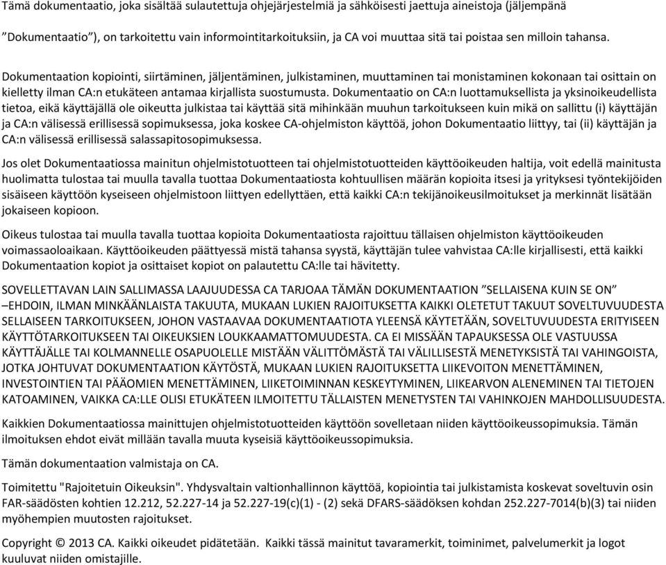 Dokumentaation kopiointi, siirtäminen, jäljentäminen, julkistaminen, muuttaminen tai monistaminen kokonaan tai osittain on kielletty ilman CA:n etukäteen antamaa kirjallista suostumusta.