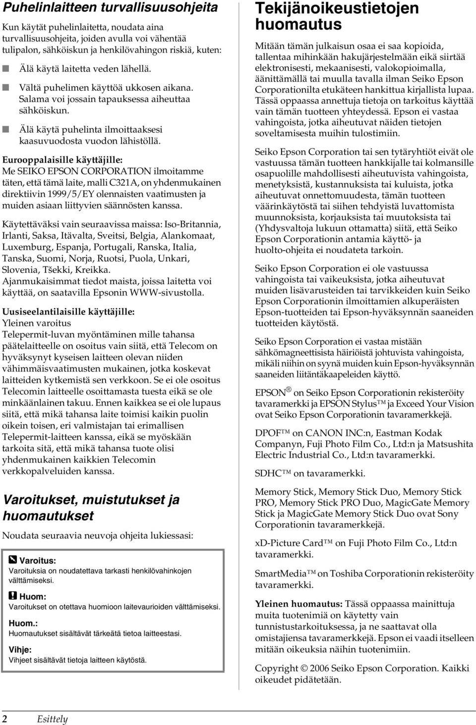 Eurooppalaisille käyttäjille: Me SEIKO EPSON CORPORATION ilmoitamme täten, että tämä laite, malli C321A, on yhdenmukainen direktiivin 1999/5/EY olennaisten vaatimusten ja muiden asiaan liittyvien