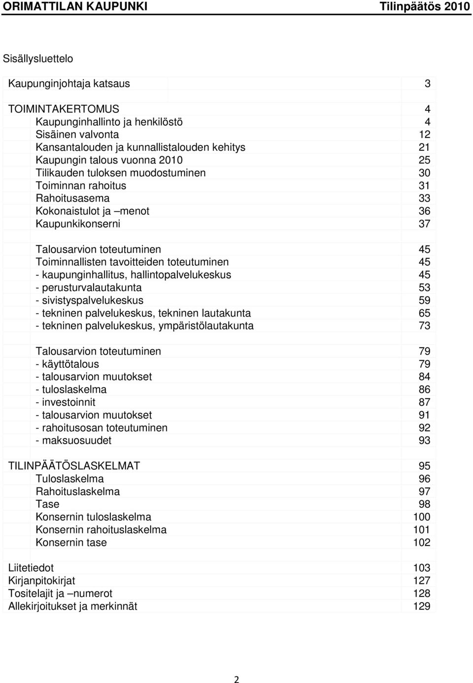 kaupunginhallitus, hallintopalvelukeskus 45 - perusturvalautakunta 53 - sivistyspalvelukeskus 59 - tekninen palvelukeskus, tekninen lautakunta 65 - tekninen palvelukeskus, ympäristölautakunta 73