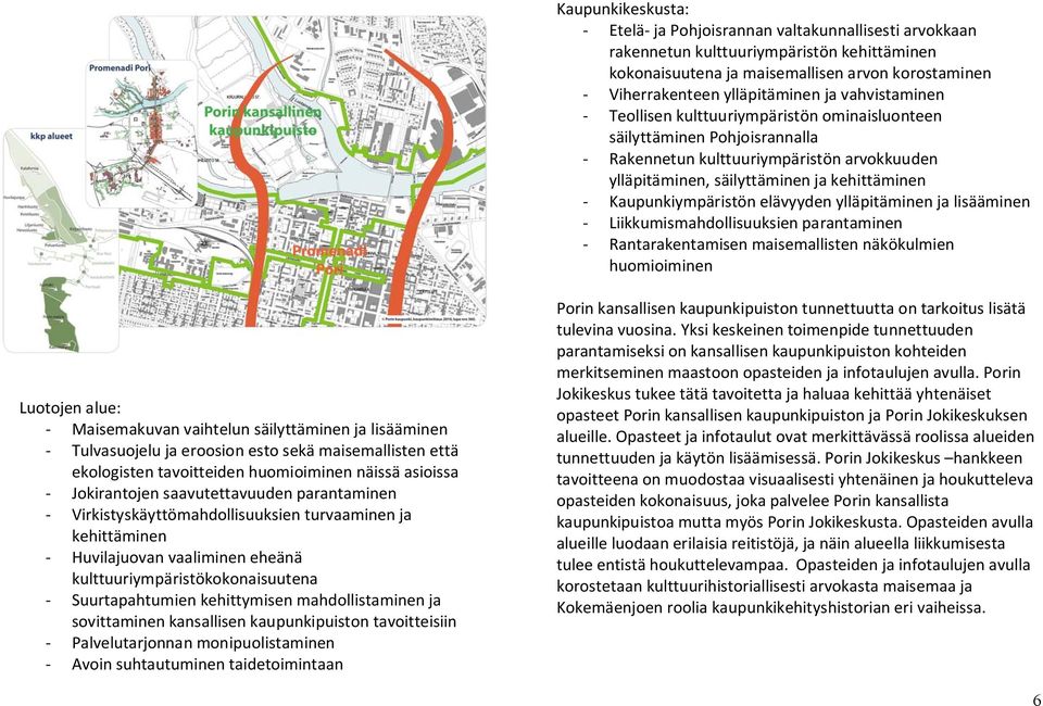 Kaupunkiympäristön elävyyden ylläpitäminen ja lisääminen - Liikkumismahdollisuuksien parantaminen - Rantarakentamisen maisemallisten näkökulmien huomioiminen Luotojen alue: - Maisemakuvan vaihtelun