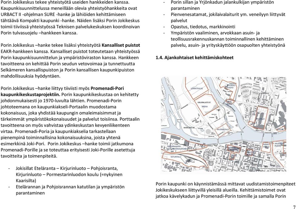 Näiden lisäksi Porin Jokikeskus toimii tiiviissä yhteistyössä Teknisen palvelukeskuksen koordinoivan Porin tulvasuojelu hankkeen kanssa.