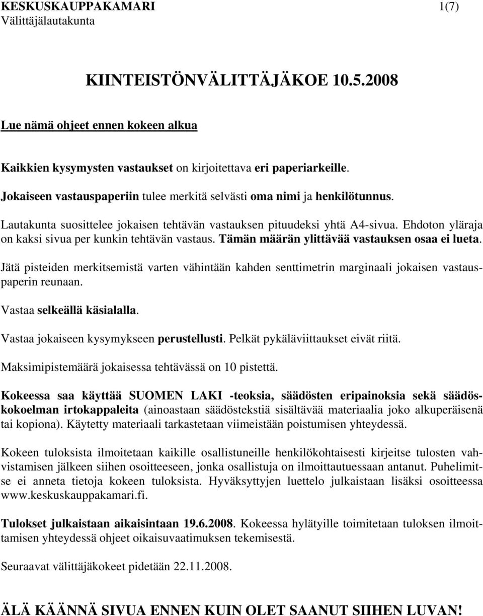 Ehdoton yläraja on kaksi sivua per kunkin tehtävän vastaus. Tämän määrän ylittävää vastauksen osaa ei lueta.