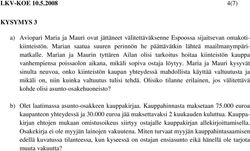 Marian ja Maurin tyttären Ailan olisi tarkoitus hoitaa kiinteistön kauppa vanhempiensa poissaolon aikana, mikäli sopiva ostaja löytyy.