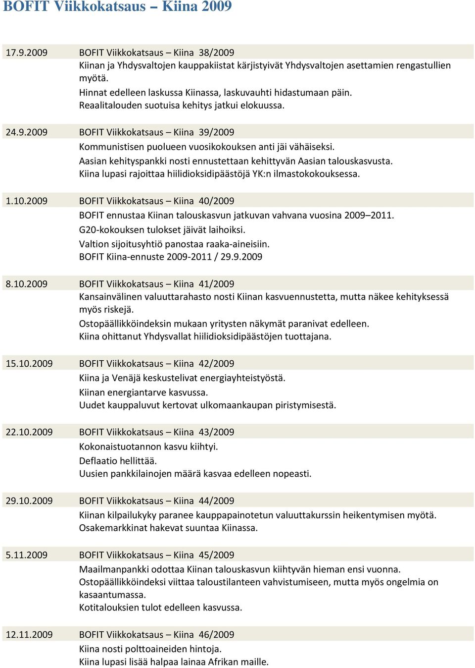 29 BOFIT Viikkokatsaus Kiina 39/29 Kommunistisen puolueen vuosikokouksen anti jäi vähäiseksi. Aasian kehityspankki nosti ennustettaan kehittyvän Aasian talouskasvusta.