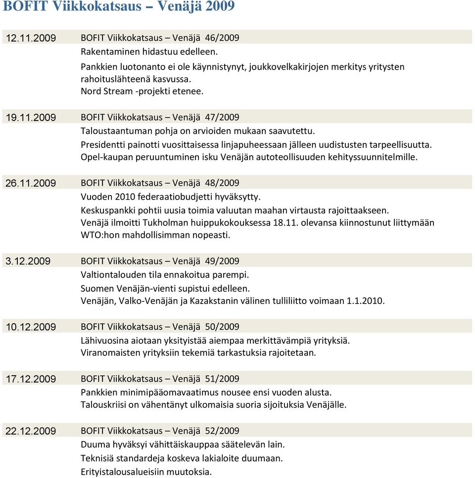 Presidentti painotti vuosittaisessa linjapuheessaan jälleen uudistusten tarpeellisuutta. Opel-kaupan peruuntuminen isku Venäjän autoteollisuuden kehityssuunnitelmille. 26.11.