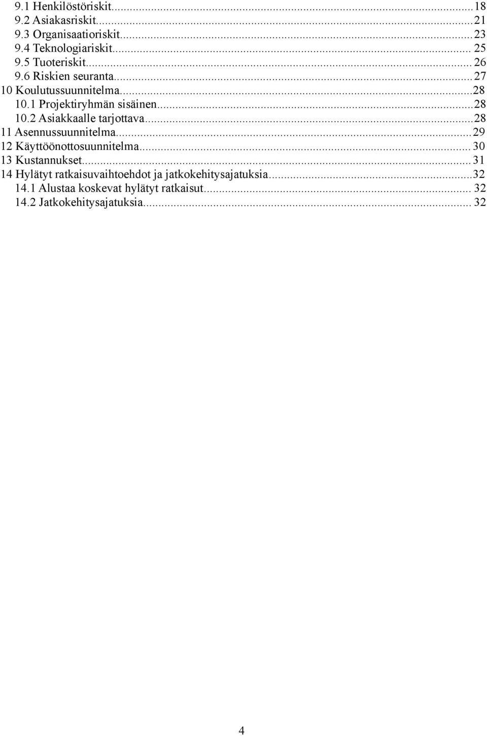 ..28 11 Asennussuunnitelma...29 12 Käyttöönottosuunnitelma... 30 13 Kustannukset.