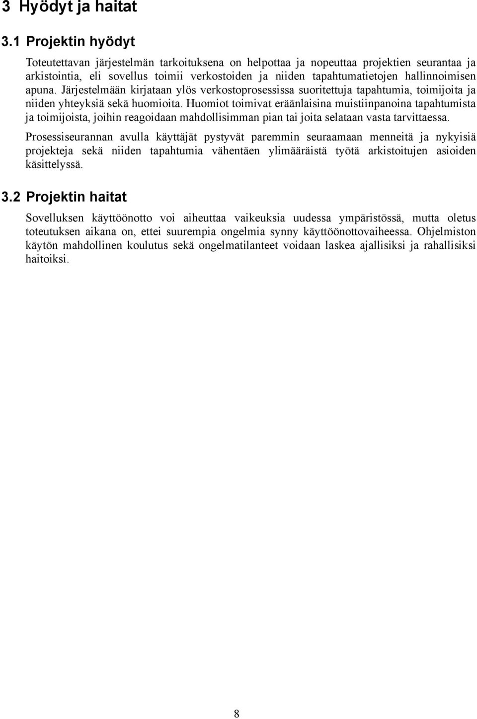 apuna. Järjestelmään kirjataan ylös verkostoprosessissa suoritettuja tapahtumia, toimijoita ja niiden yhteyksiä sekä huomioita.