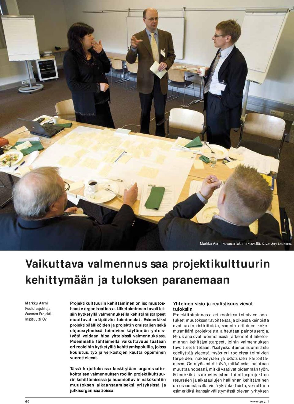 organisaatiossa. Liiketoiminnan tavoitteisiin kytketyllä valmennuksella kehittämistarpeet muuttuvat arkipäivän toiminnaksi.