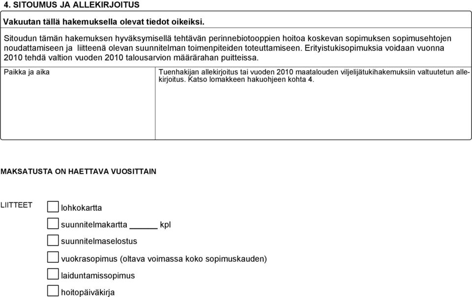 toteuttamiseen. Erityistukisopimuksia voidaan vuonna 2010 tehdä valtion vuoden 2010 talousarvion määrärahan puitteissa.