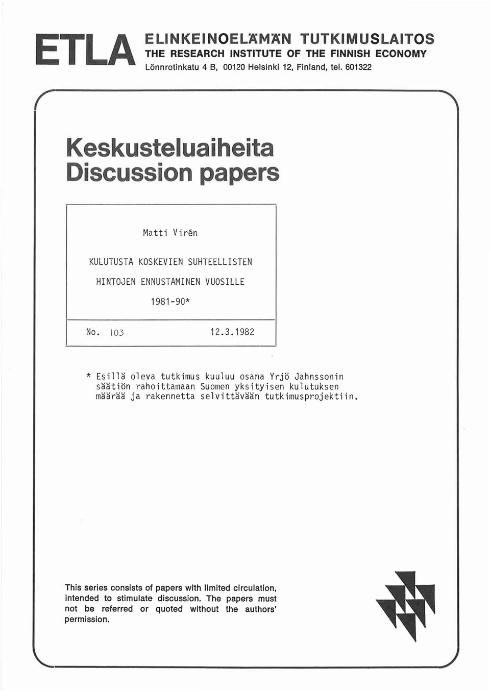 * Esill olev tutkimus kuuluu osn Yrjo Jhnssonin stion rhoittmn Suomen yksityisen kulutuksen mr j rkennett selvittvn tutkimusprojektiin.