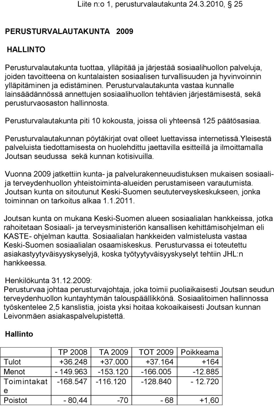 ylläpitäminn ja distäminn. Prusturvalautakunta vastaa kunnall lainsäädännössä annttujn sosiaalihuollon thtävin järjstämisstä, skä prusturvaosaston hallinnosta.