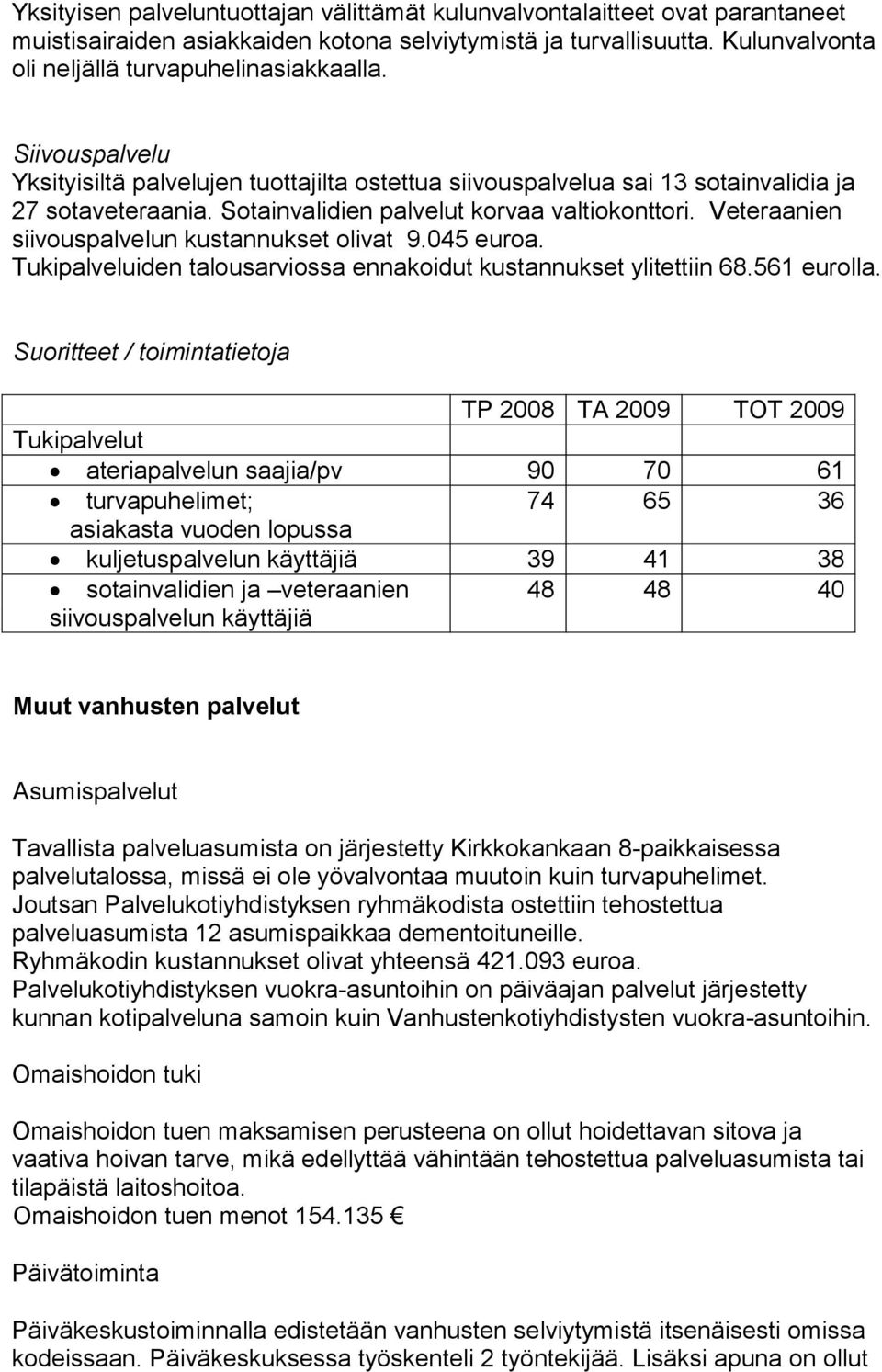 Vtraanin siivouspalvlun kustannukst olivat 9.045 uroa. Tukipalvluidn talousarviossa nnakoidut kustannukst ylitttiin 68.561 urolla.