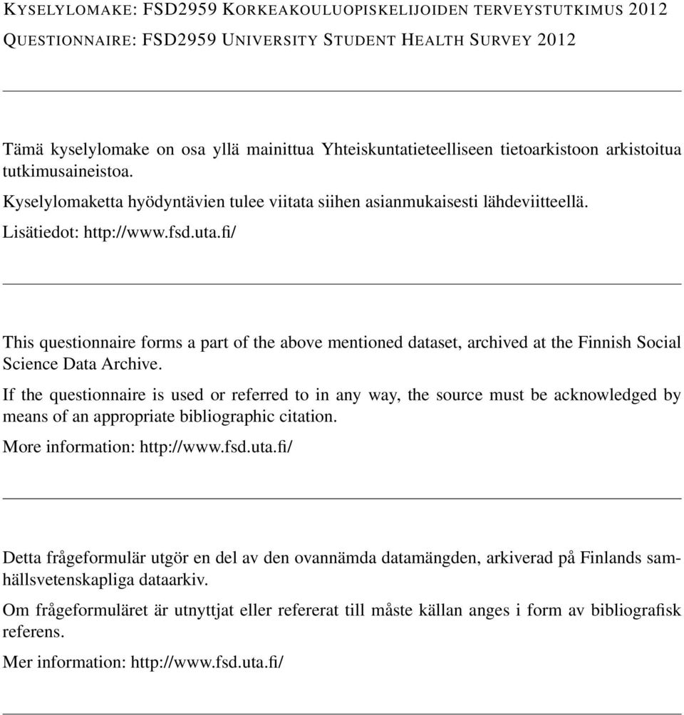 fi/ This questionnaire forms a part of the above mentioned dataset, archived at the Finnish Social Science Data Archive.