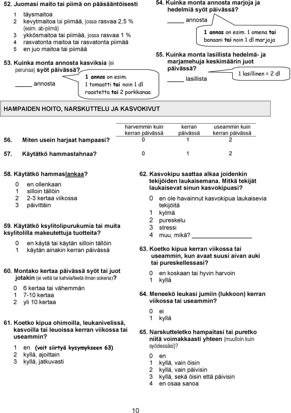 1 annos on esim. annosta 1 tomaatti tai noin 1 dl raastetta tai 2 porkkanaa 54. Kuinka monta annosta marjoja ja hedelmiä syöt päivässä? annosta 1 annos on esim.