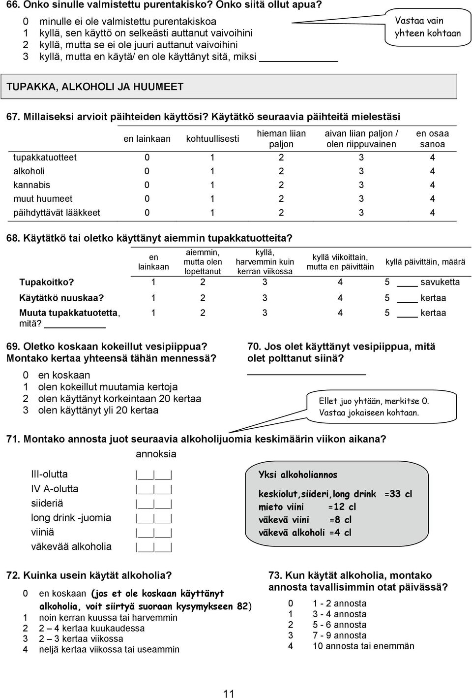 miksi Vastaa vain yhteen kohtaan TUPAKKA, ALKOHOLI JA HUUMEET 67. Millaiseksi arvioit päihteiden käyttösi?