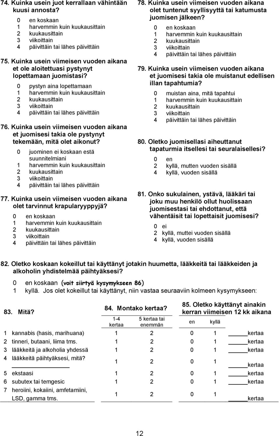 0 pystyn aina lopettamaan 1 harvemmin kuin kuukausittain 2 kuukausittain 3 viikoittain 4 päivittäin tai lähes päivittäin 76.