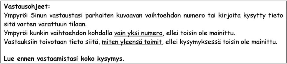 Ympyröi kunkin vaihtoehdon kohdalla vain yksi numero, ellei toisin ole mainittu.