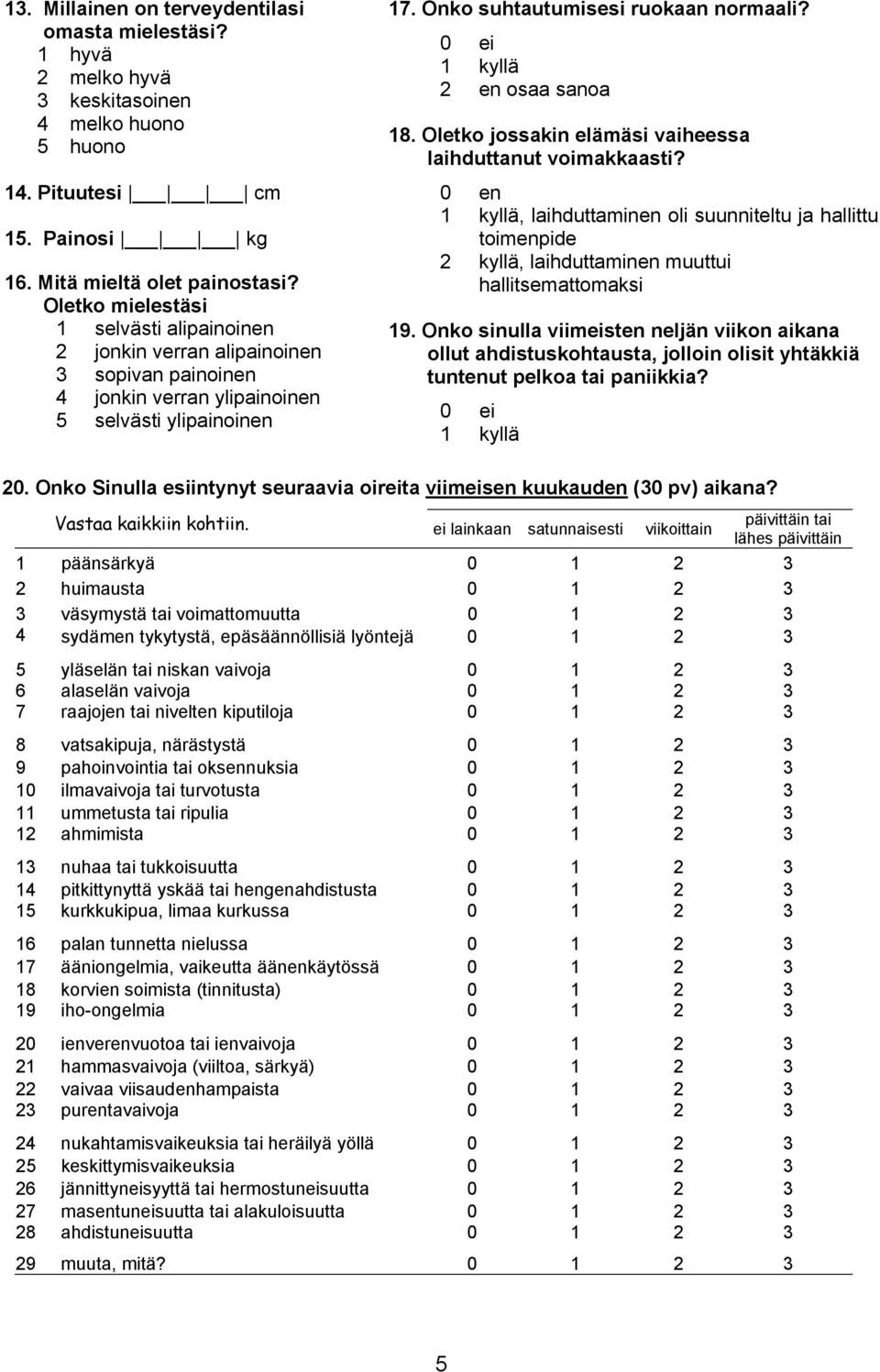 0 ei 1 kyllä 2 en osaa sanoa 18. Oletko jossakin elämäsi vaiheessa laihduttanut voimakkaasti?