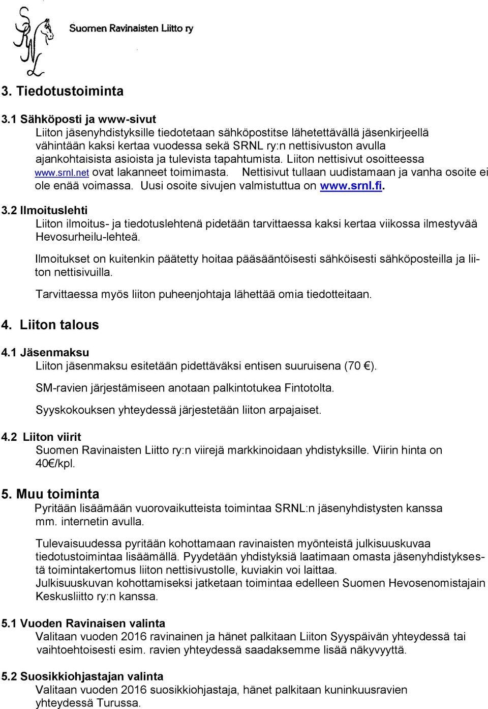 asioista ja tulevista tapahtumista. Liiton nettisivut osoitteessa www.srnl.net ovat lakanneet toimimasta. Nettisivut tullaan uudistamaan ja vanha osoite ei ole enää voimassa.