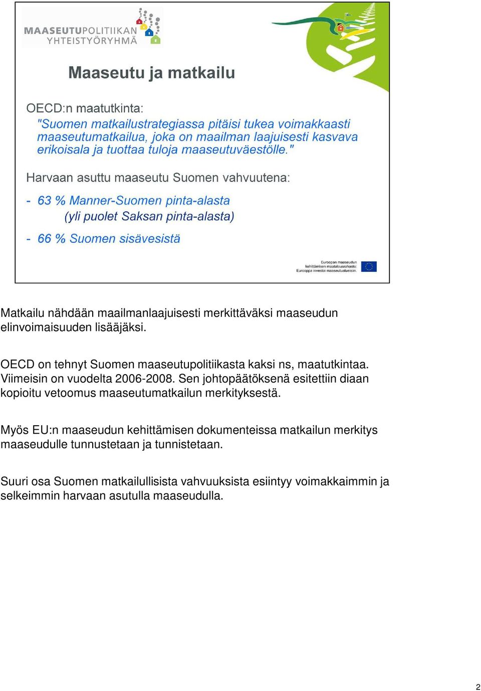 Sen johtopäätöksenä esitettiin diaan kopioitu vetoomus maaseutumatkailun merkityksestä.