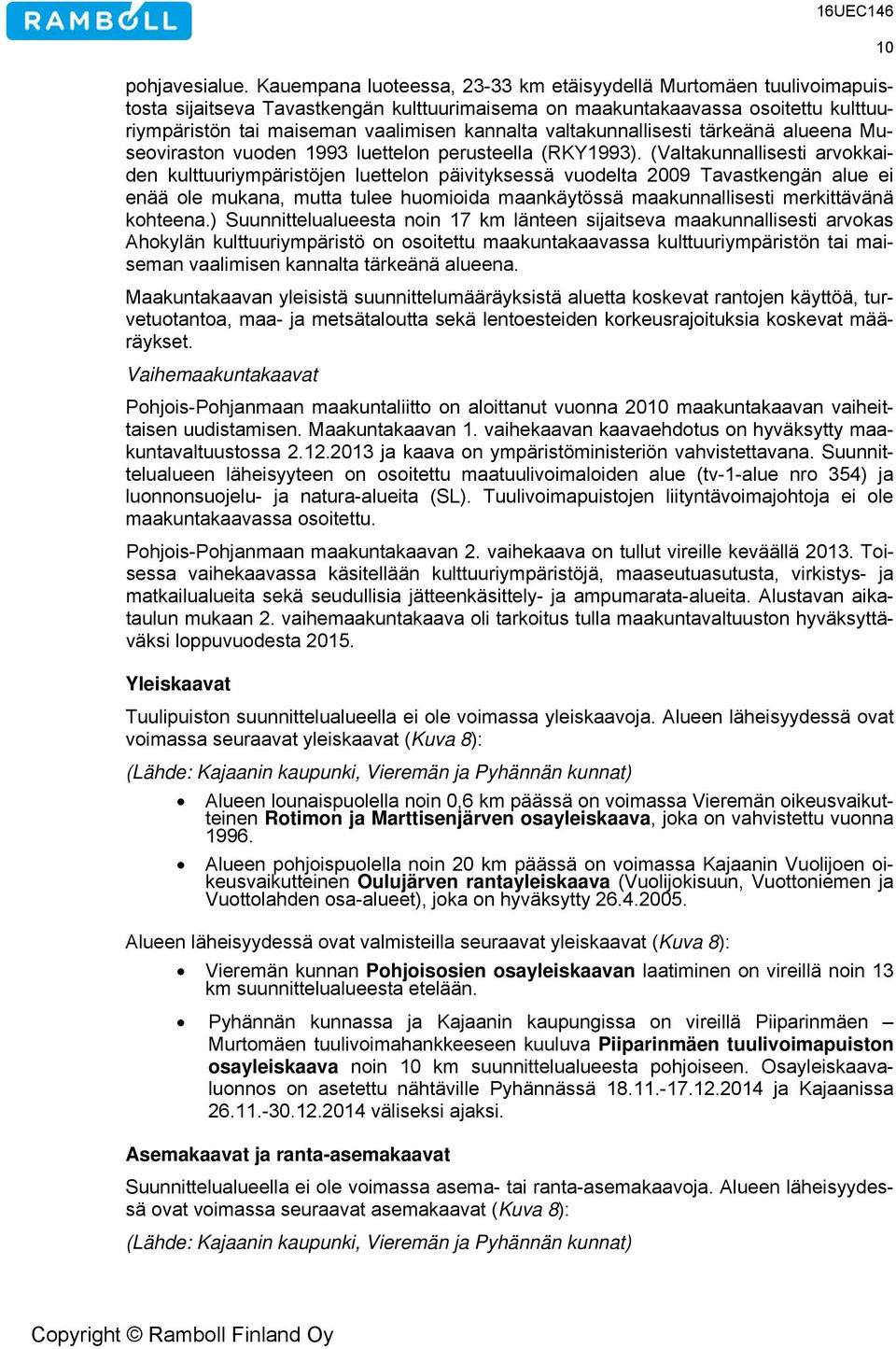 valtakunnallisesti tärkeänä alueena Museoviraston vuoden 1993 luettelon perusteella (RKY1993).