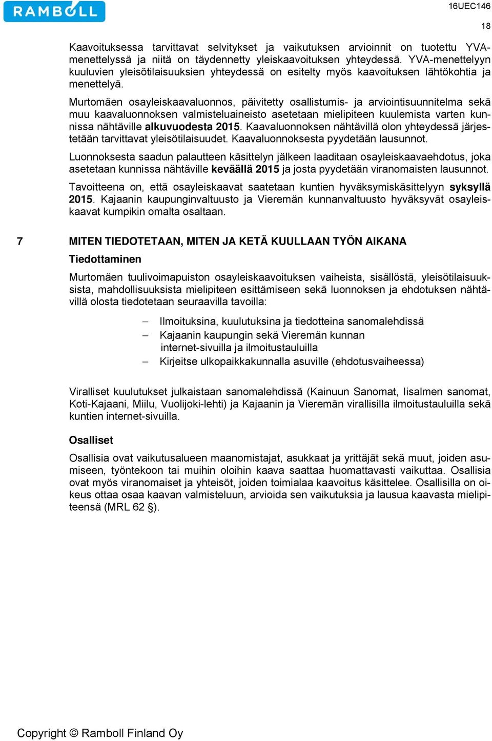 Murtomäen osayleiskaavaluonnos, päivitetty osallistumis- ja arviointisuunnitelma sekä muu kaavaluonnoksen valmisteluaineisto asetetaan mielipiteen kuulemista varten kunnissa nähtäville alkuvuodesta