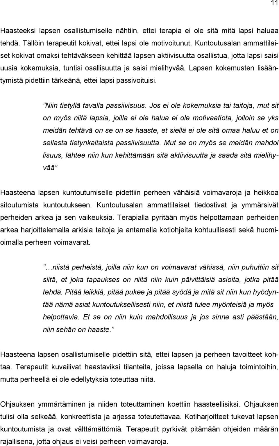 Lapsen kokemusten lisääntymistä pidettiin tärkeänä, ettei lapsi passivoituisi. Niin tietyllä tavalla passiivisuus.