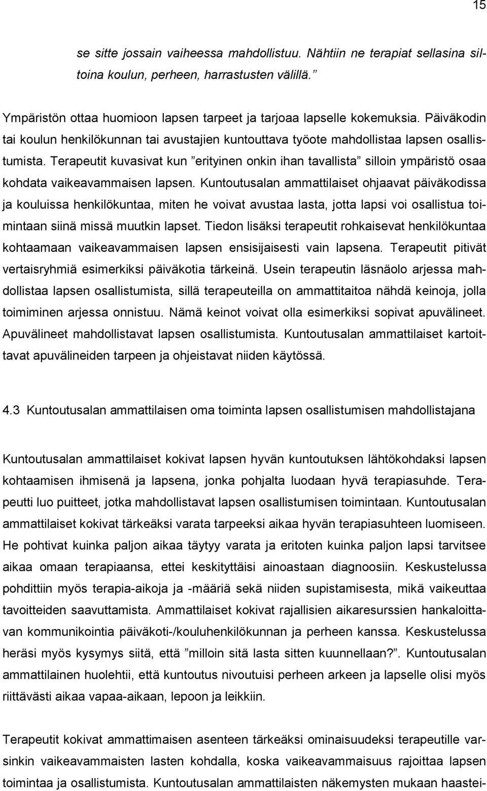 Terapeutit kuvasivat kun erityinen onkin ihan tavallista silloin ympäristö osaa kohdata vaikeavammaisen lapsen.