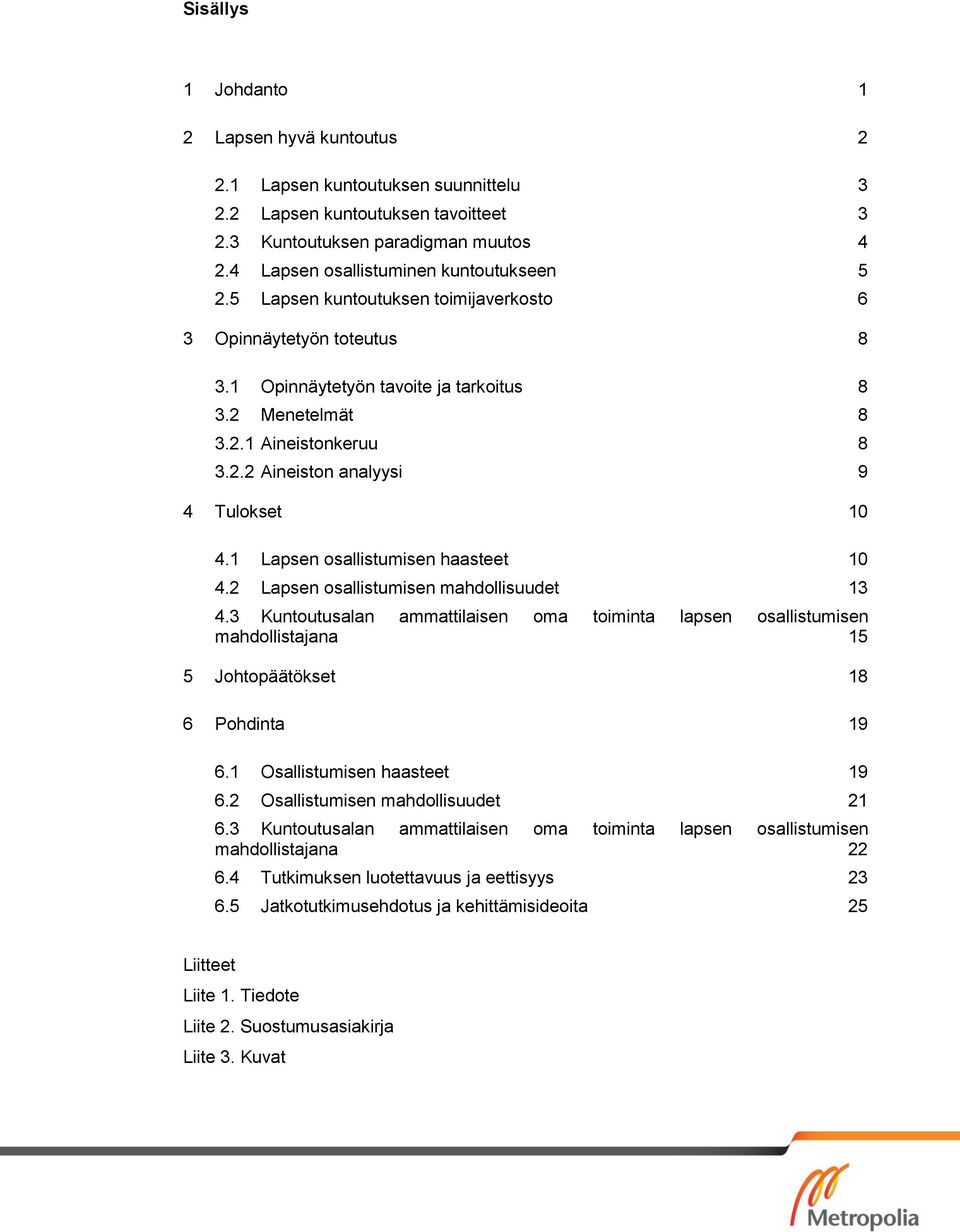 1 Lapsen osallistumisen haasteet 10 4.2 Lapsen osallistumisen mahdollisuudet 13 4.