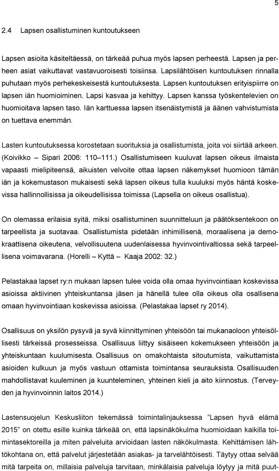 Lapsen kanssa työskentelevien on huomioitava lapsen taso. Iän karttuessa lapsen itsenäistymistä ja äänen vahvistumista on tuettava enemmän.