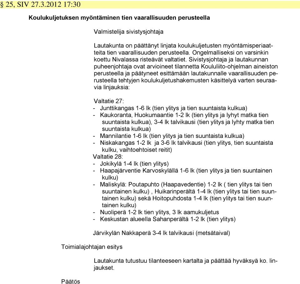 perusteella. Ongelmalliseksi on varsinkin koettu Nivalassa risteävät valtatiet.