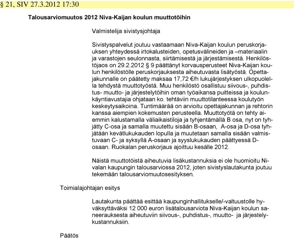 opetusvälineiden ja materiaalin ja varastojen seulonnasta, siirtämisestä ja järjestämisestä. Henkilöstöjaos on 29