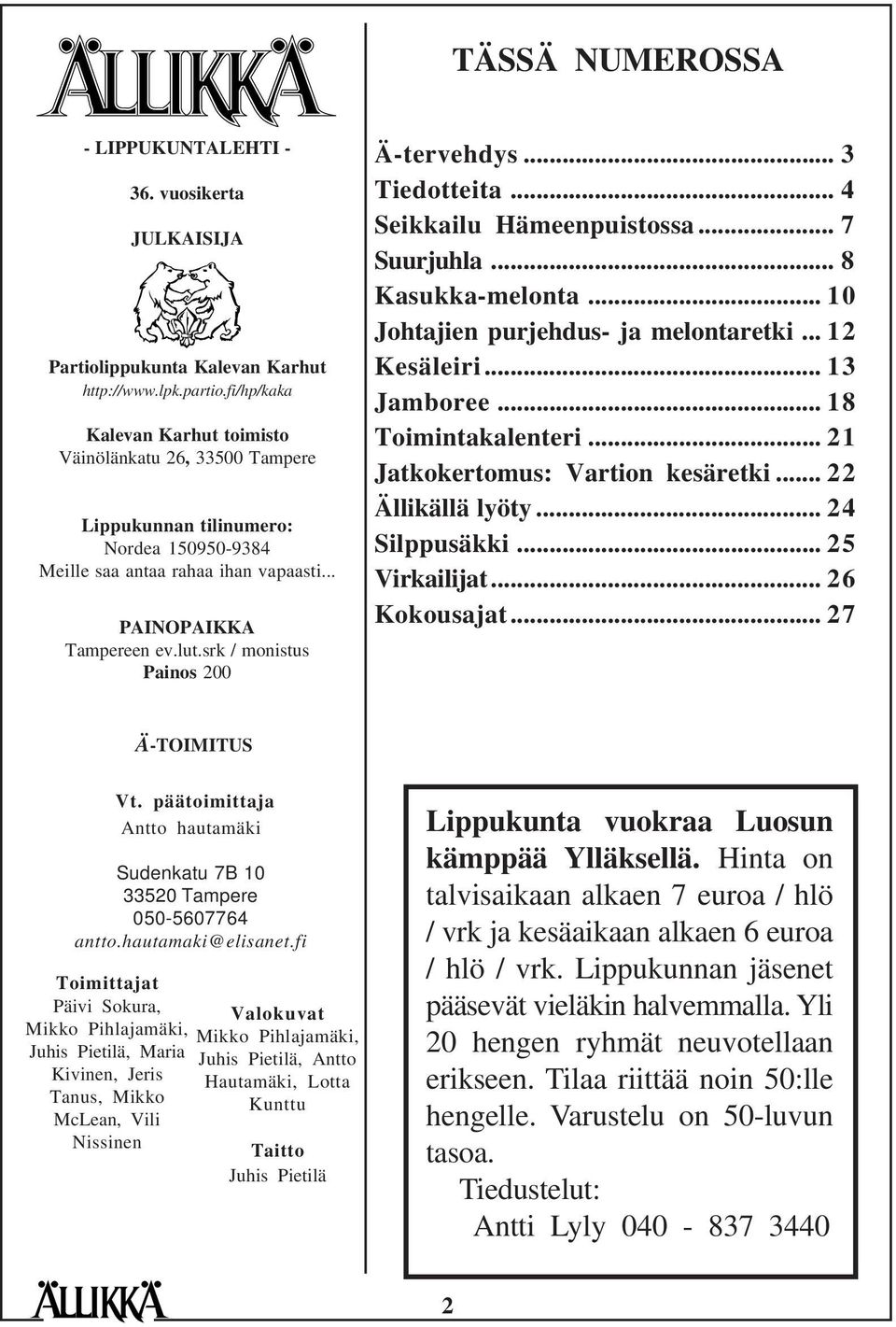 srk / monistus Painos 200 Ä-tervehdys... 3 Tiedotteita... 4 Seikkailu Hämeenpuistossa... 7 Suurjuhla... 8 Kasukka-melonta... 10 Johtajien purjehdus- ja melontaretki... 12 Kesäleiri... 13 Jamboree.