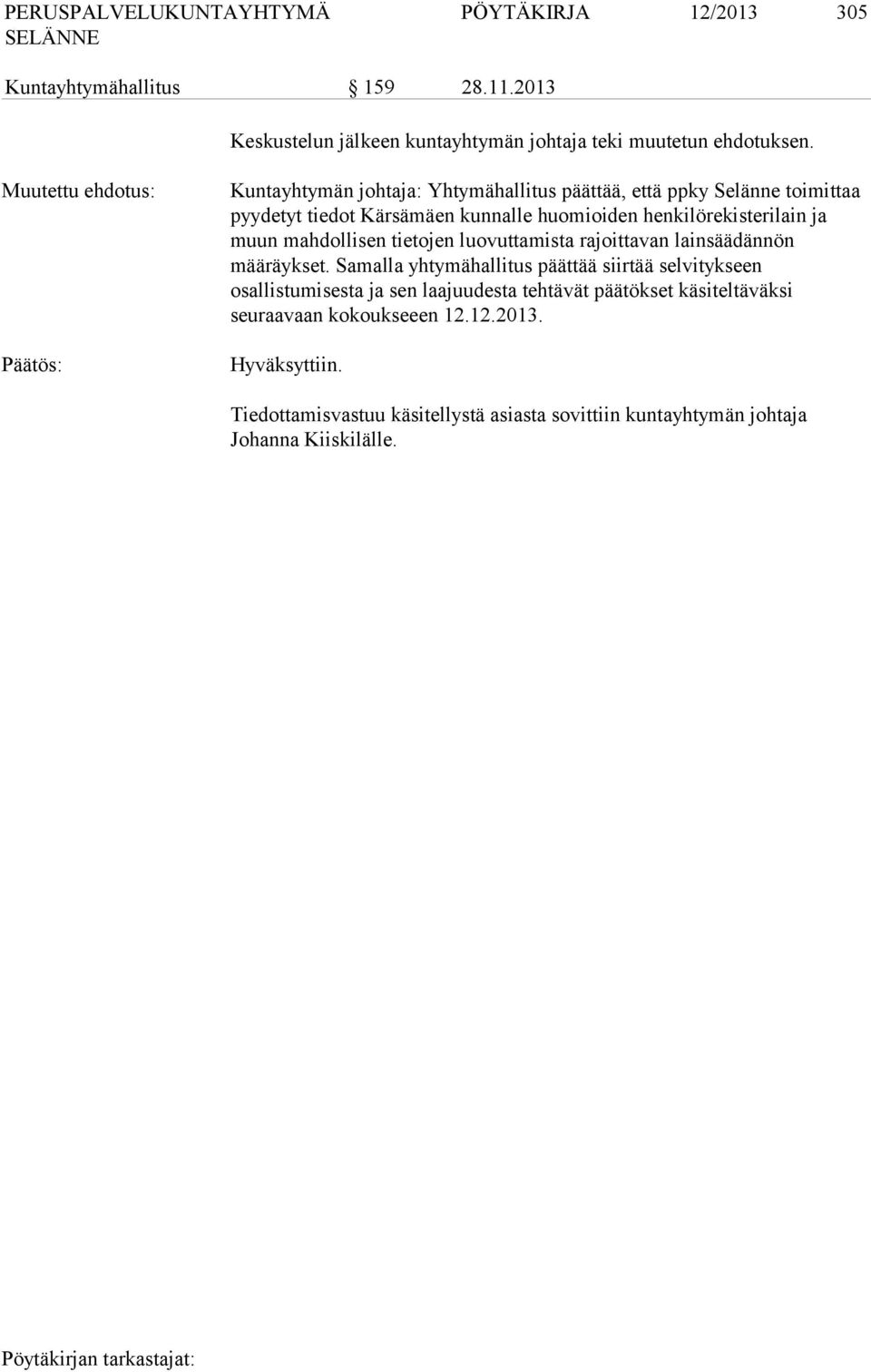 henkilörekisterilain ja muun mahdollisen tietojen luovuttamista rajoittavan lainsäädännön määräykset.
