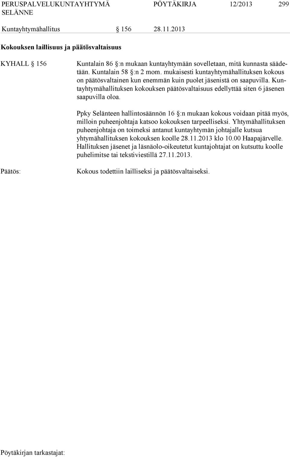 Kuntayh tymähallituksen kokouksen päätösvaltaisuus edellyttää siten 6 jäsenen saa puvilla oloa.