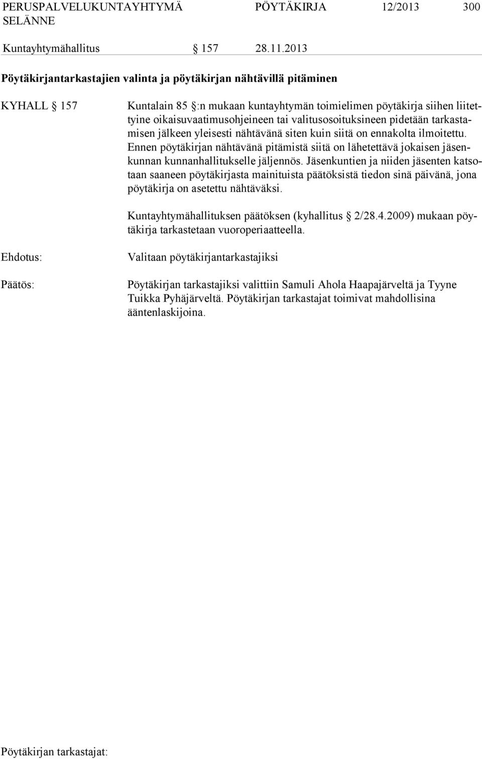 valitusosoituksineen pidetään tarkastamisen jälkeen yleisesti nähtävänä siten kuin siitä on ennakolta ilmoitettu.