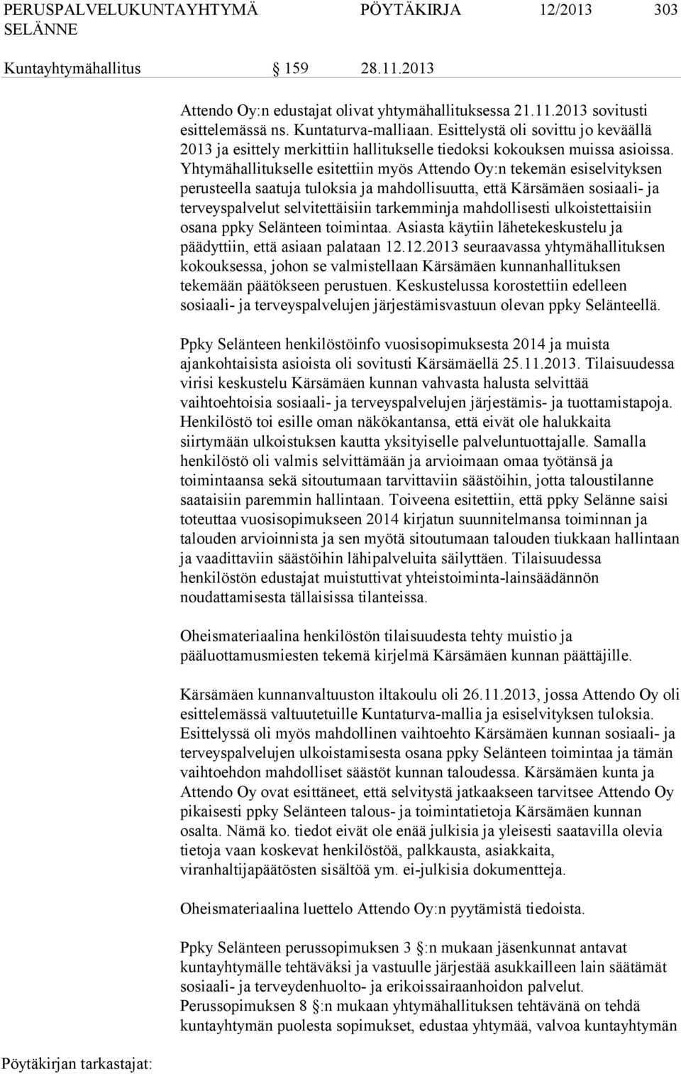 Yhtymähallitukselle esitettiin myös Attendo Oy:n tekemän esiselvityksen perusteella saatuja tuloksia ja mahdollisuutta, että Kärsämäen sosiaali- ja terveyspalvelut selvitettäisiin tarkemminja