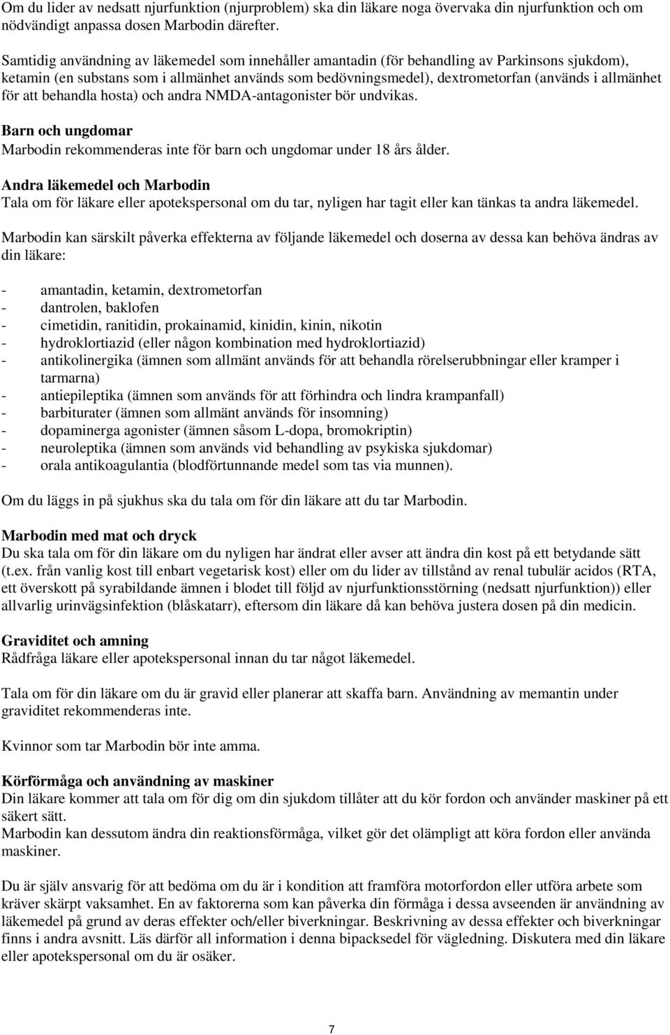 allmänhet för att behandla hosta) och andra NMDA-antagonister bör undvikas. Barn och ungdomar Marbodin rekommenderas inte för barn och ungdomar under 18 års ålder.